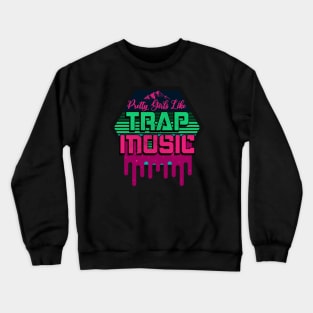 Pretty Girls Like Trap Music Crewneck Sweatshirt